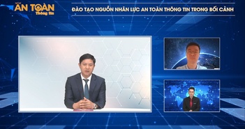 Đào tạo nguồn nhân lực an toàn thông tin trong bối cảnh mới (phần 2)