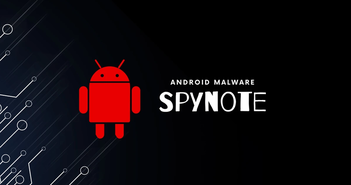 Giải mã phần mềm gián điệp SpyNote trên Android