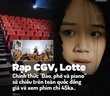 Tràn lan thông tin "Đào, phở và piano" chiếu đồng giá 45k tại CGV, Lotte, sự thật hay chỉ là chiêu lừa đảo?