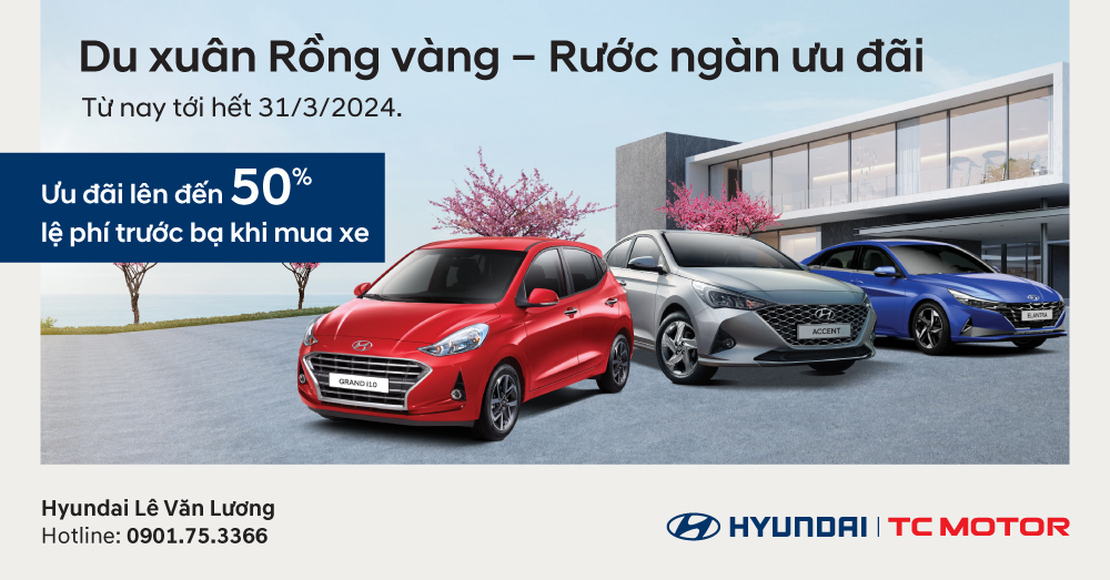 “Du xuân rồng vàng - Rước ngàn ưu đãi” cùng Hyundai Lê Văn Lương