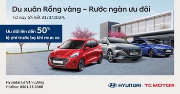 “Du xuân rồng vàng - Rước ngàn ưu đãi” cùng Hyundai Lê Văn Lương