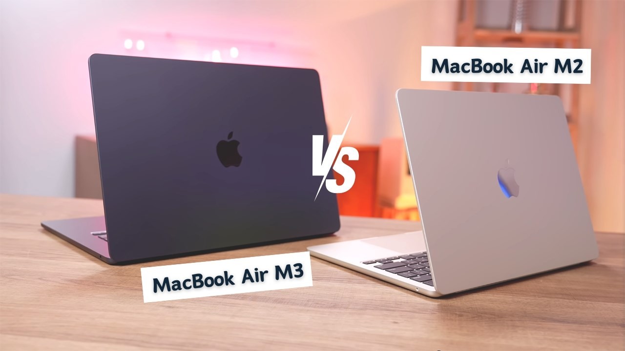 So sánh MacBook Air M3 và MacBook Air M2: Có nên nâng cấp không?