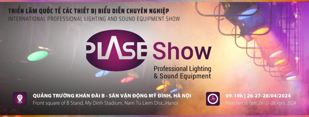 Sắp diễn ra Triễn lãm thiết bị biểu diễn chuyên nghiệp (PLASE SHOW) lần thứ 10 tại Hà Nội
